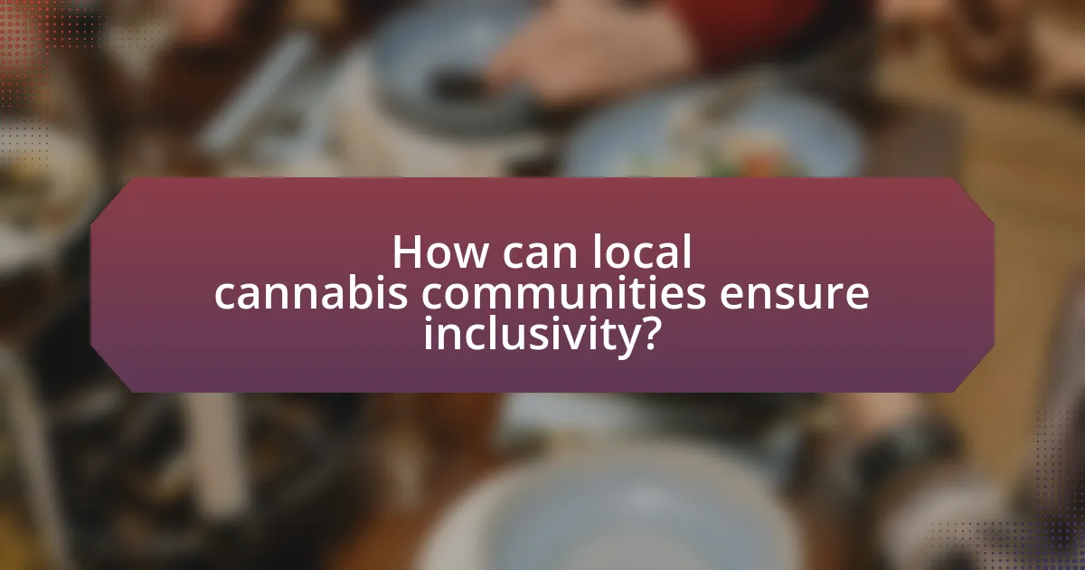 How can local cannabis communities ensure inclusivity?