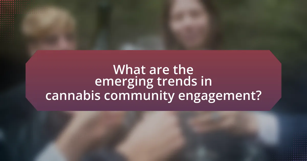 What are the emerging trends in cannabis community engagement?