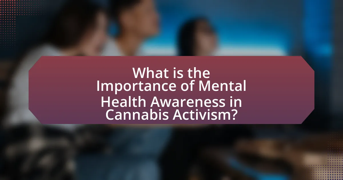 What is the Importance of Mental Health Awareness in Cannabis Activism?